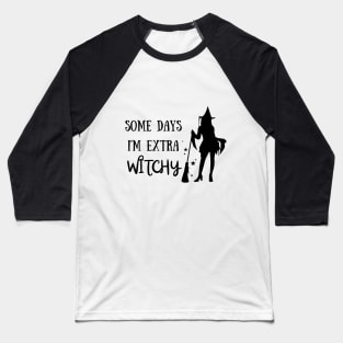 Some Days I'm Extra Witchy! Halloween Costume Baseball T-Shirt